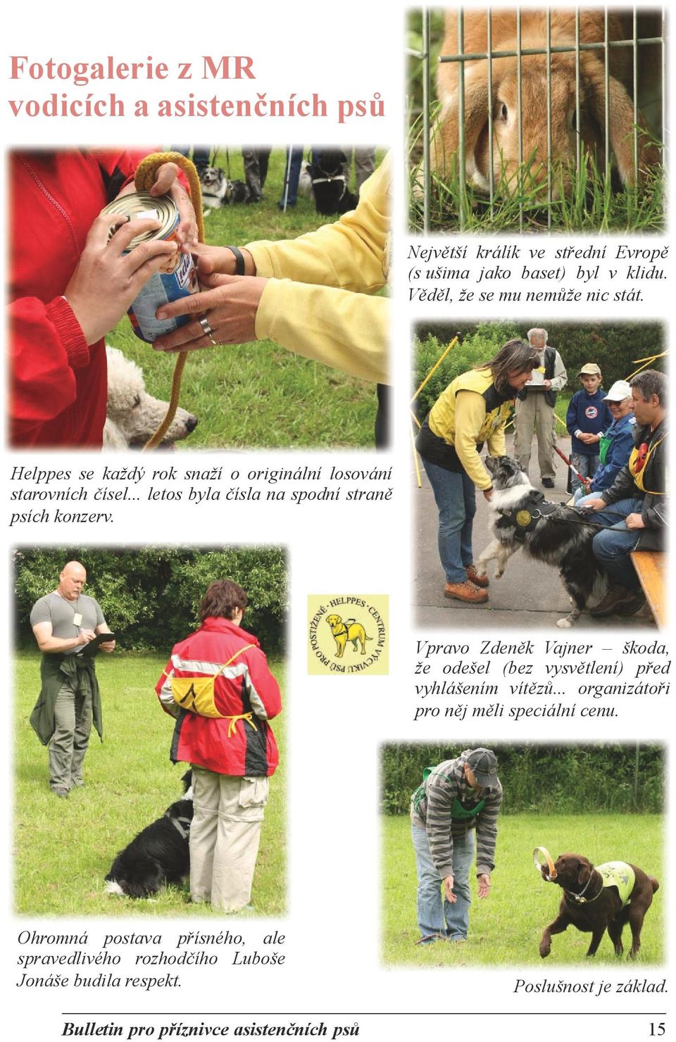 .. letos byla čísla na spodní straně psích konzerv. Vpravo Zdeněk Vajner škoda, že odešel (bez vysvětlení) před vyhlášením vítězů.