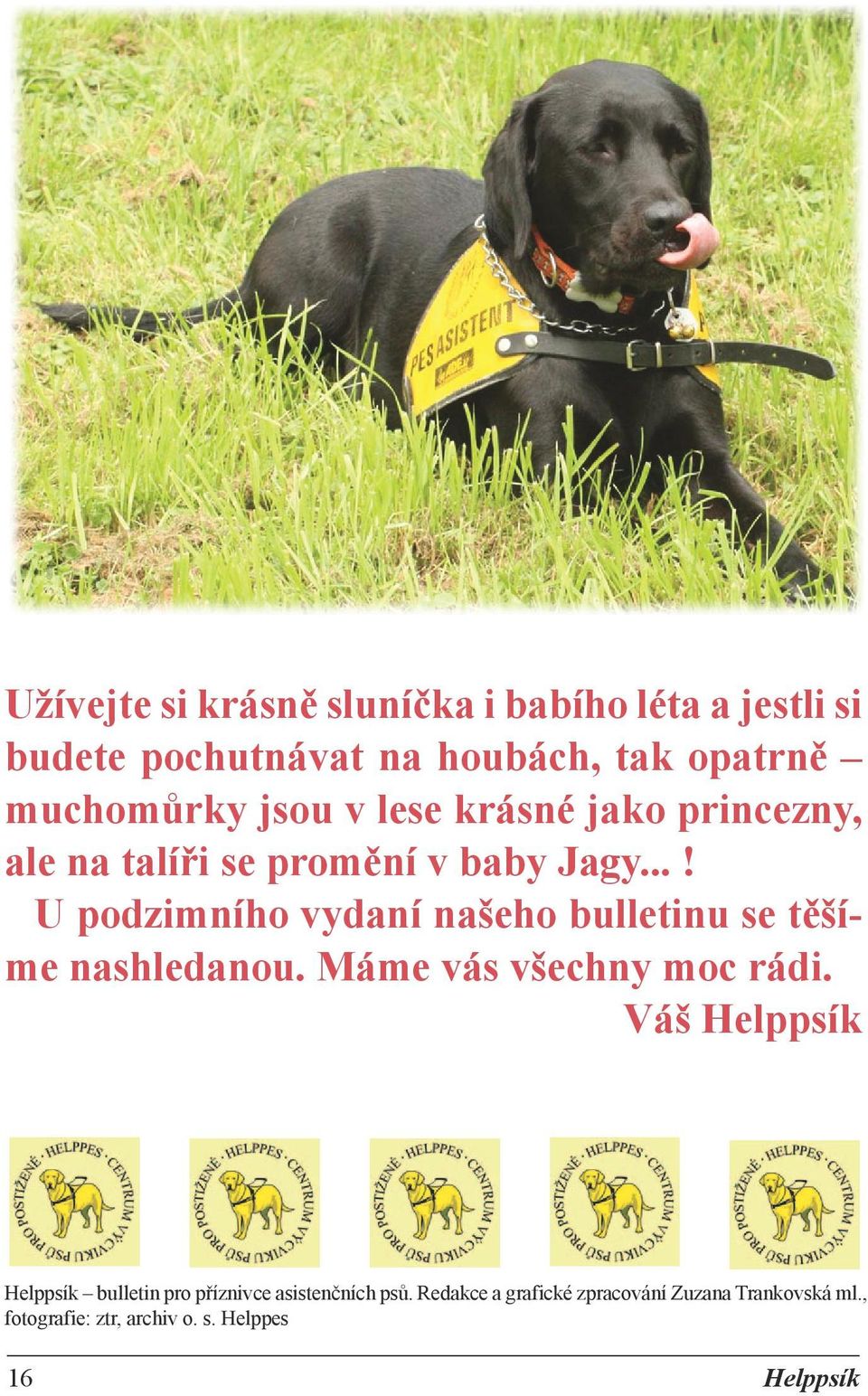 ..! U podzimního vydaní našeho bulletinu se těšíme nashledanou. Máme vás všechny moc rádi.