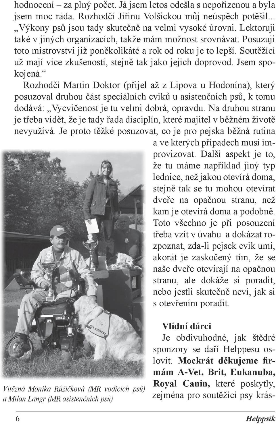 Soutěžící už mají více zkušeností, stejně tak jako jejich doprovod. Jsem spokojená.