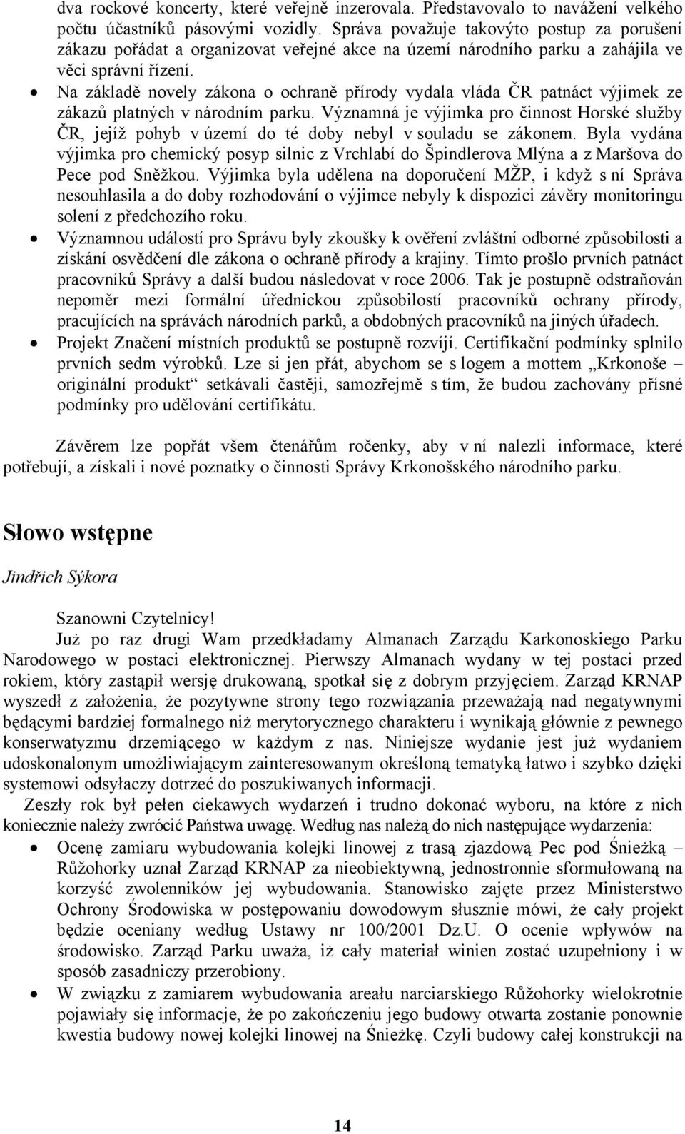 Na základě novely zákona o ochraně přírody vydala vláda ČR patnáct výjimek ze zákazů platných v národním parku.