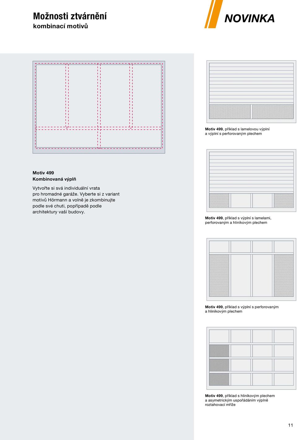 Vyberte si z variant motivů Hörmann a volně je zkombinujte podle své chuti, popřípadě podle architektury vaší budovy.