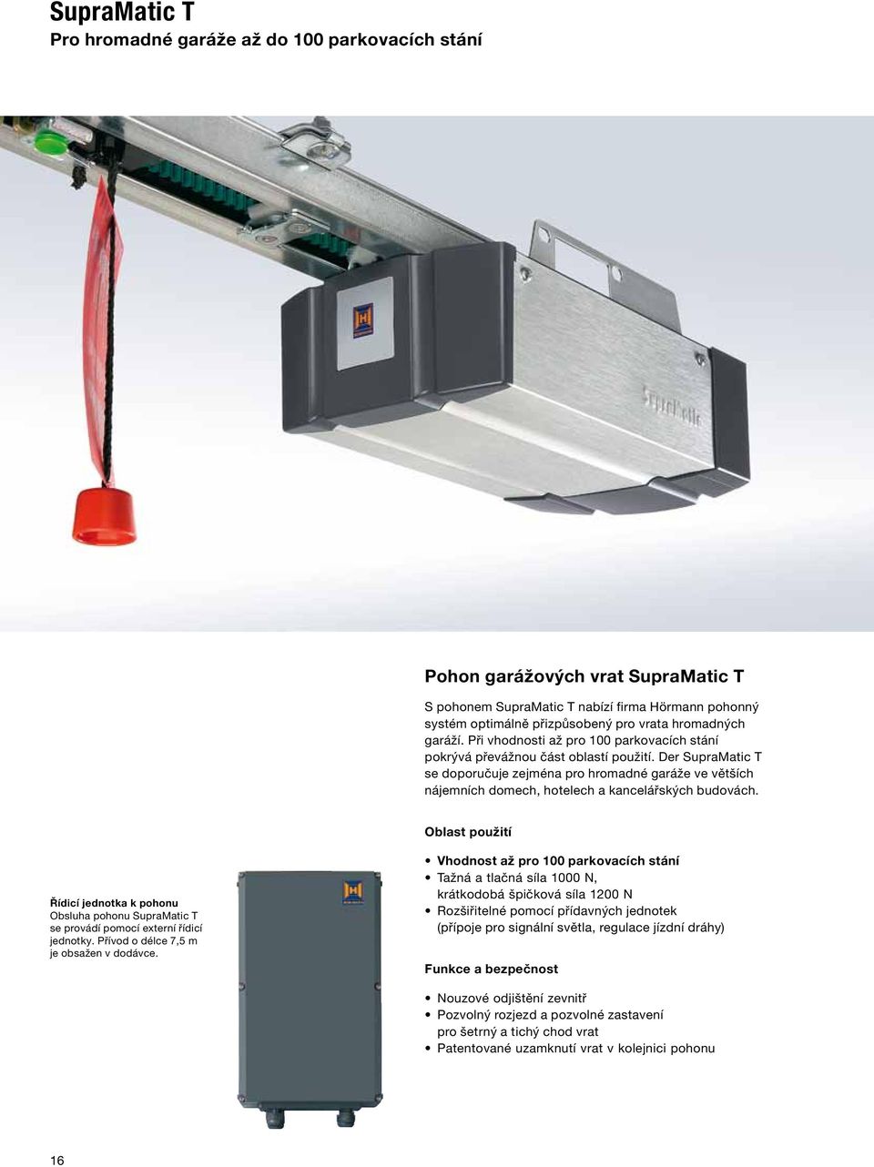 Der SupraMatic T se doporučuje zejména pro hromadné garáže ve větších nájemních domech, hotelech a kancelářských budovách.