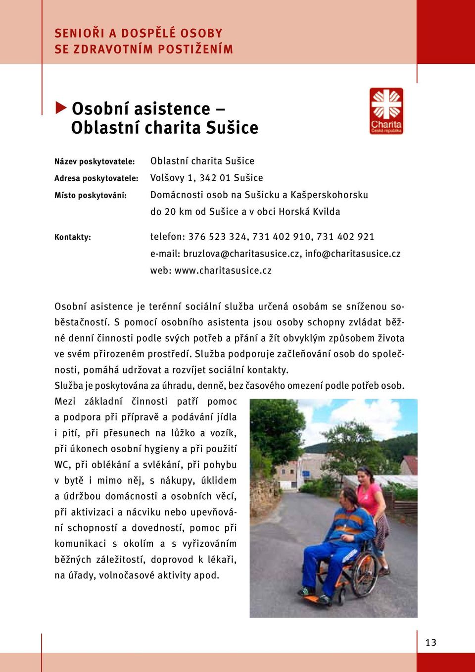 cz, info@charitasusice.cz web: www.charitasusice.cz Osobní asistence je terénní sociální služba určená osobám se sníženou soběstačností.