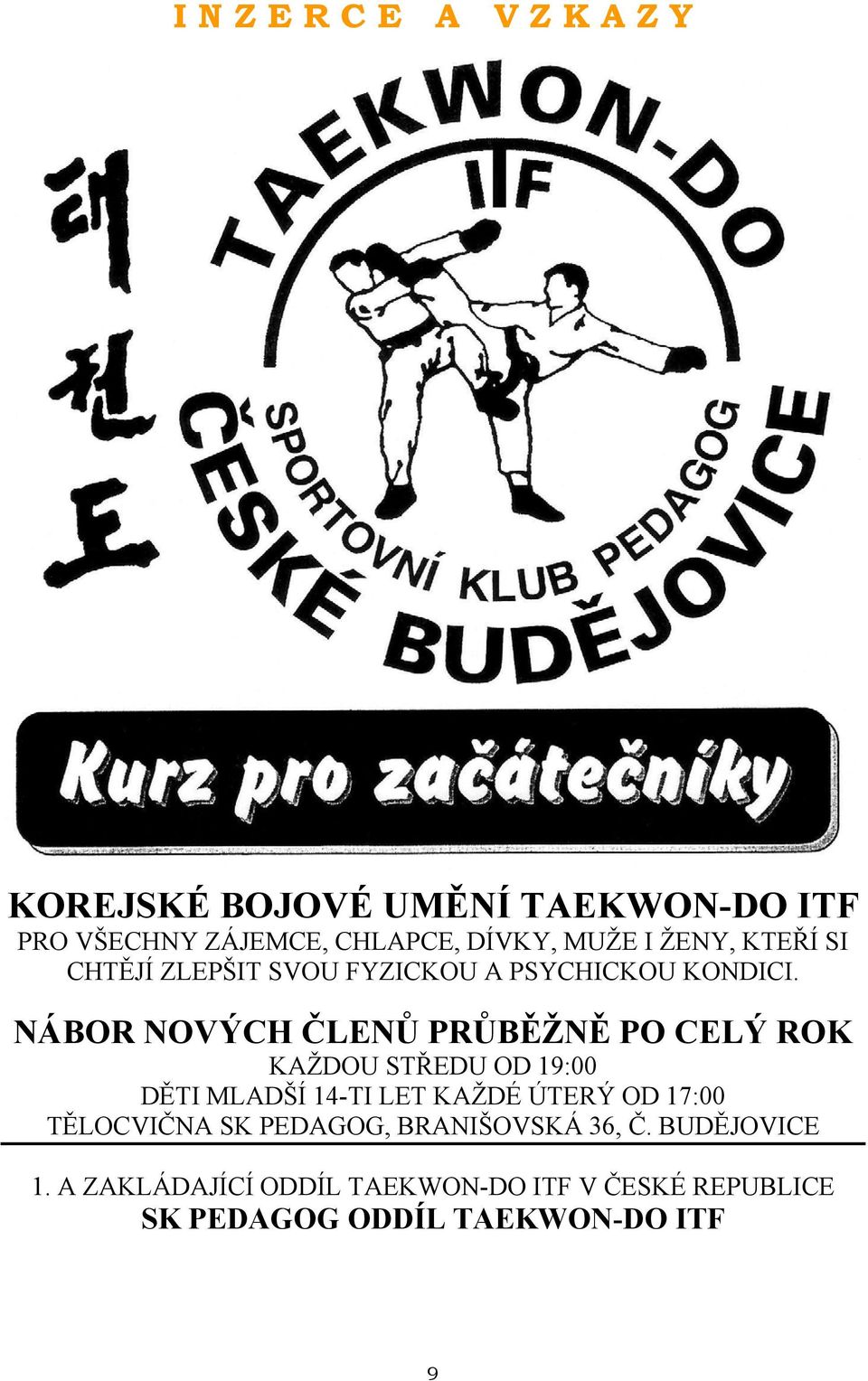 NÁBOR NOVÝCH ČLENŮ PRŮBĚŽNĚ PO CELÝ ROK KAŽDOU STŘEDU OD 19:00 DĚTI MLADŠÍ 14-TI LET KAŽDÉ ÚTERÝ OD 17:00