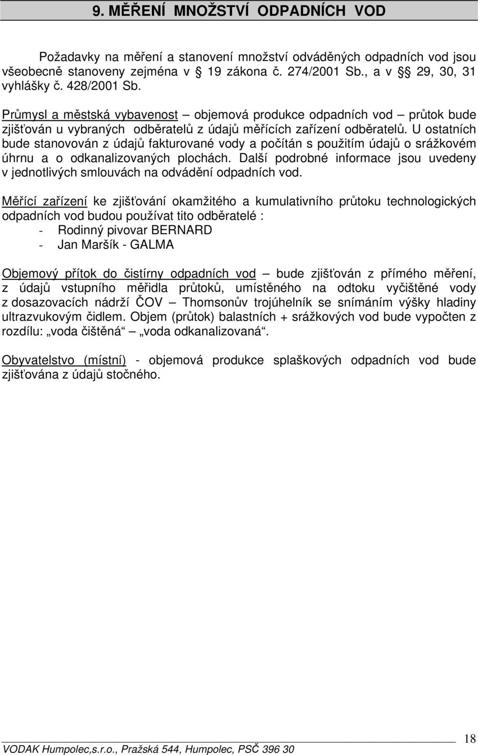 U ostatních bude stanovován z údajů fakturované vody a počítán s použitím údajů o srážkovém úhrnu a o odkanalizovaných plochách.