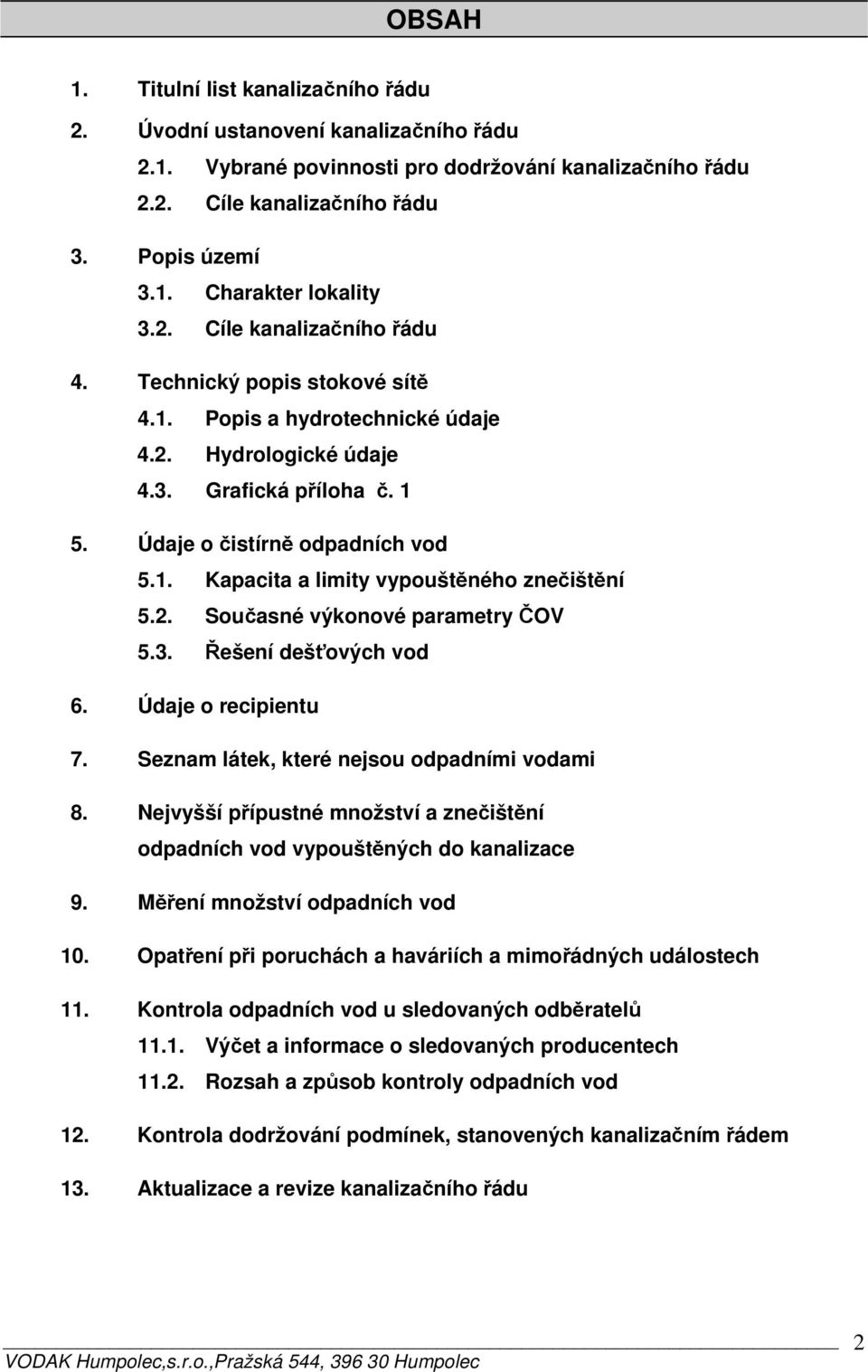 2. Současné výkonové parametry ČOV 5.3. Řešení dešťových vod 6. Údaje o recipientu 7. Seznam látek, které nejsou odpadními vodami 8.