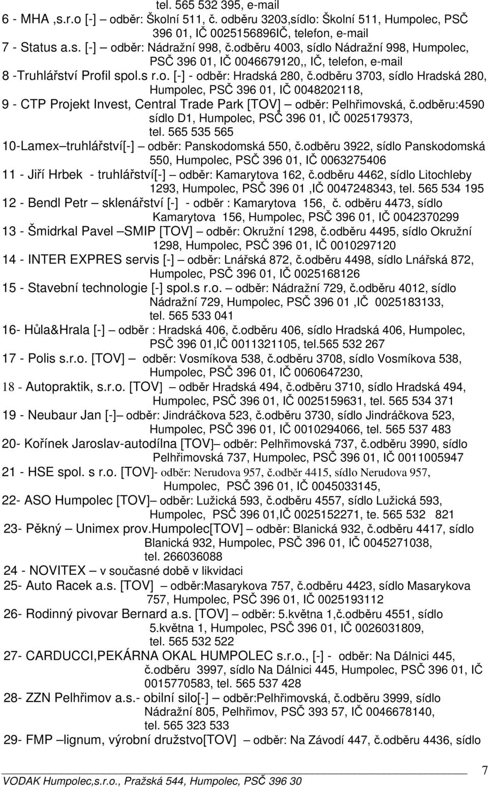 odběru 3703, sídlo Hradská 280, Humpolec, PSČ 396 01, IČ 0048202118, 9 - CTP Projekt Invest, Central Trade Park [TOV] odběr: Pelhřimovská, č.