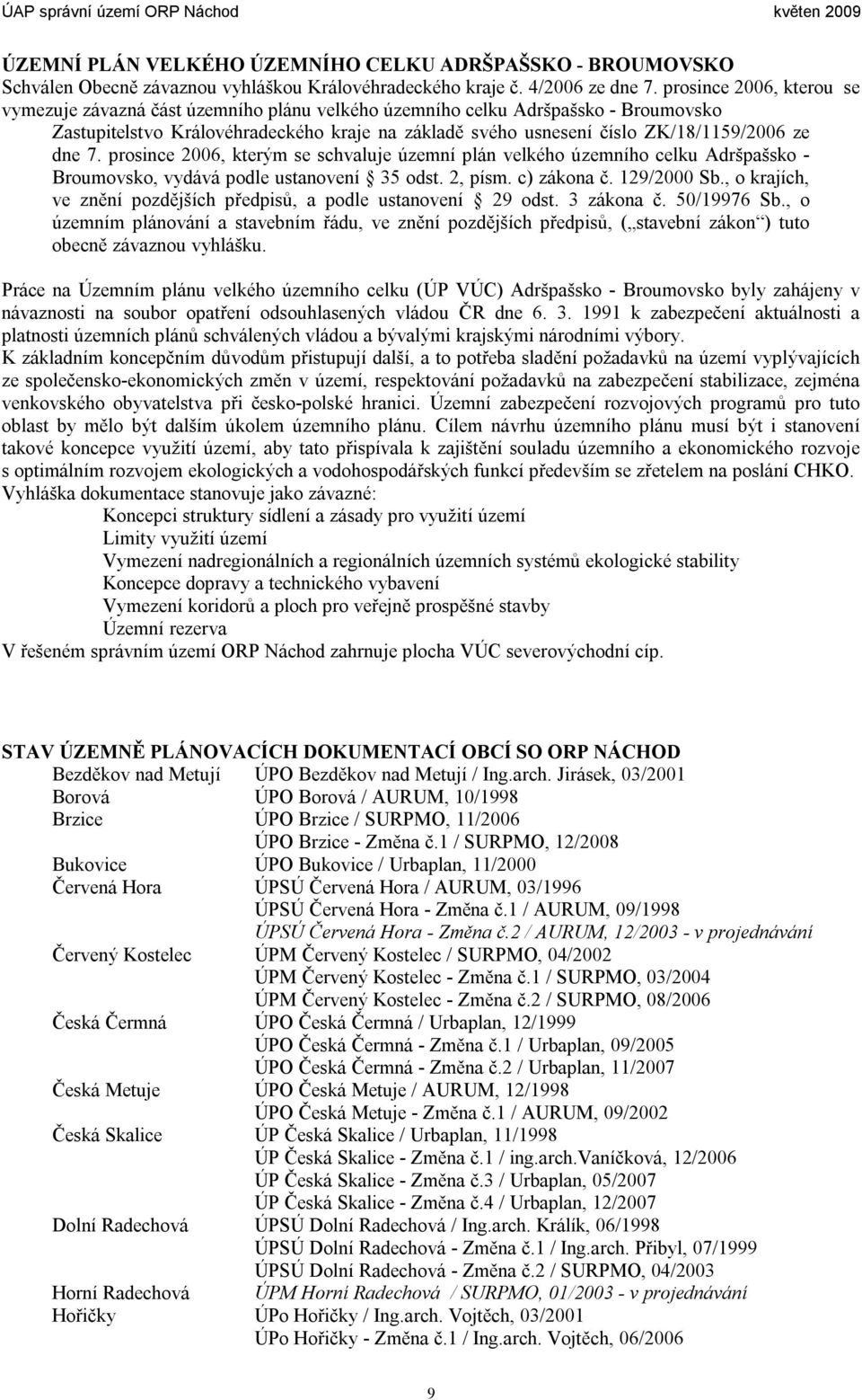 dne 7. prosince 2006, kterým se schvaluje územní plán velkého územního celku Adršpašsko - Broumovsko, vydává podle ustanovení 35 odst. 2, písm. c) zákona č. 129/2000 Sb.