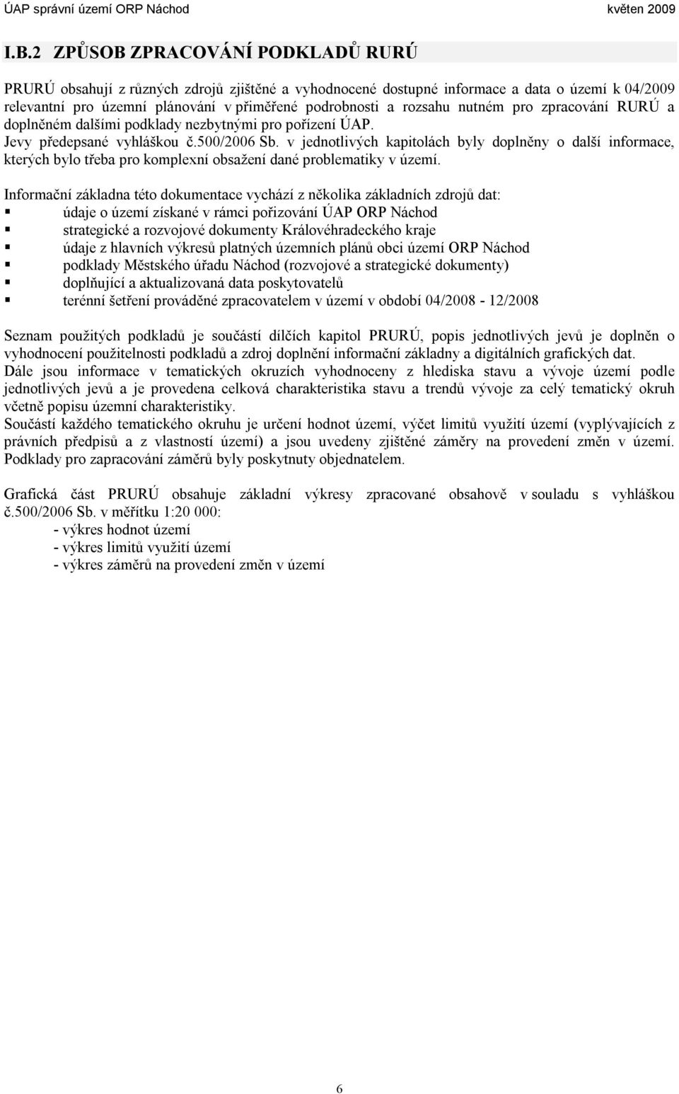 v jednotlivých kapitolách byly doplněny o další informace, kterých bylo třeba pro komplexní obsažení dané problematiky v území.