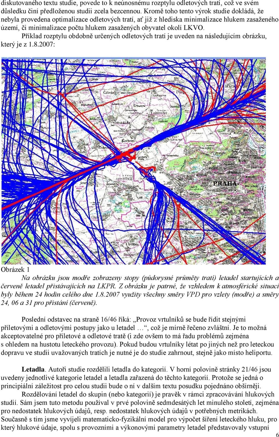 okolí LKVO. Příklad rozptylu obdobně určených odletových tratí je uveden na následujícím obrázku, který je z 1.8.