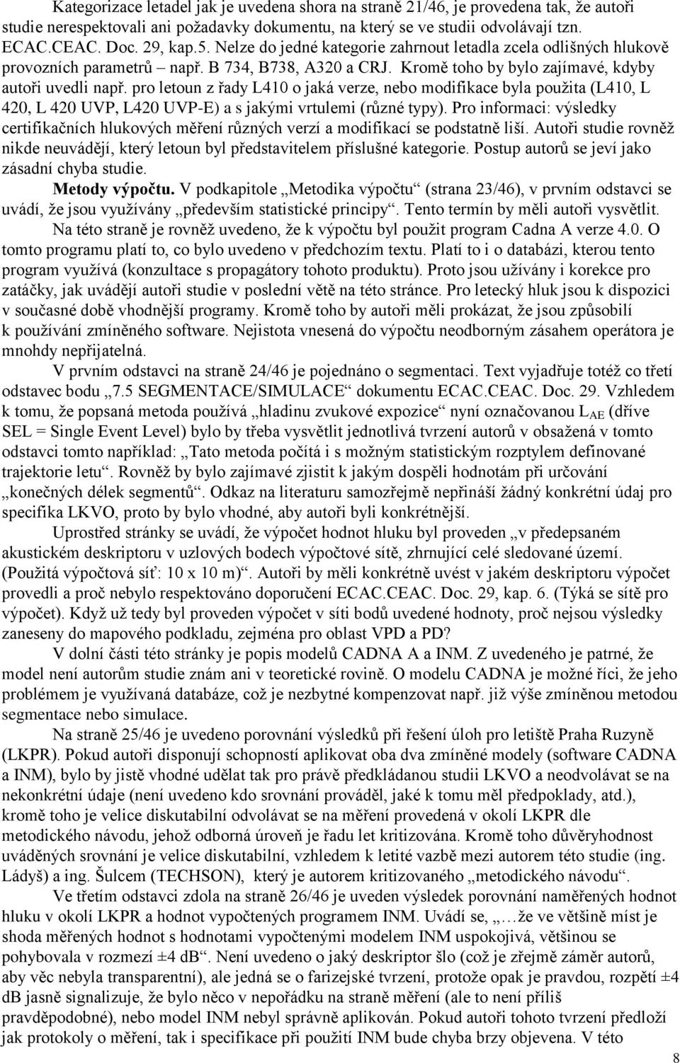 pro letoun z řady L410 o jaká verze, nebo modifikace byla pouţita (L410, L 420, L 420 UVP, L420 UVP-E) a s jakými vrtulemi (různé typy).