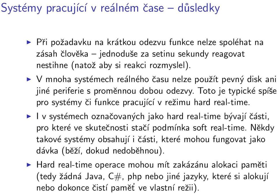 Toto je typické spíše pro systémy či funkce pracující v režimu hard real-time.