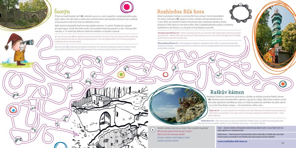 světského ruchu. Málo známý hrad poblíž Kopřivnice byl založen koncem 13. století. Protože byl vystavěn při úpatí kopce, neměl dlouhého trvání.