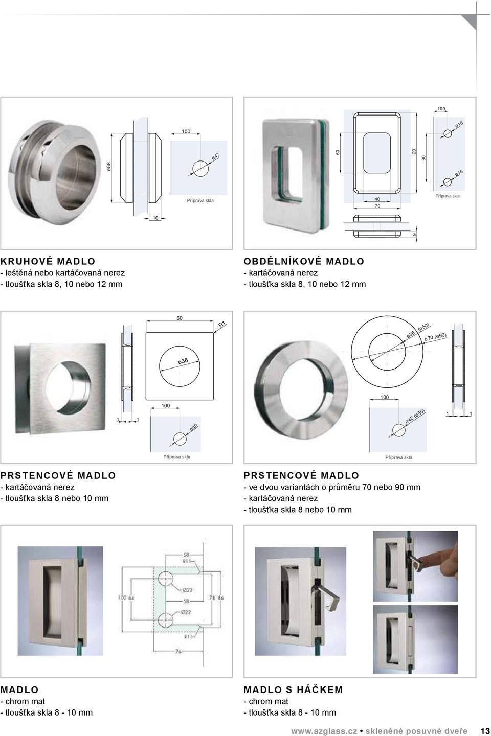 ø70 (ø90) ø36 ø70 (ø90) ø70 (ø90) R1 1 ø42 ø42 ø42 ø42 ø42 Příprava skla Příprava Příprava skla skla ø42 (ø55) ø42 (ø55) Příprava skla ø42 (ø55) Příprava skla ø42 prstencové Madlo - kartáčovaná nerez