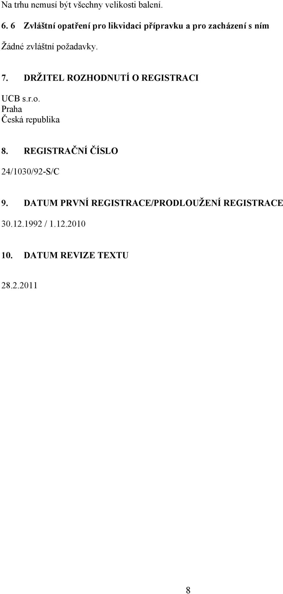 požadavky. 7. DRŽITEL ROZHODNUTÍ O REGISTRACI UCB s.r.o. Praha Česká republika 8.