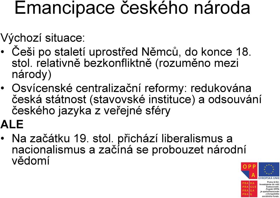 redukována česká státnost (stavovské instituce) a odsouvání českého jazyka z veřejné sféry