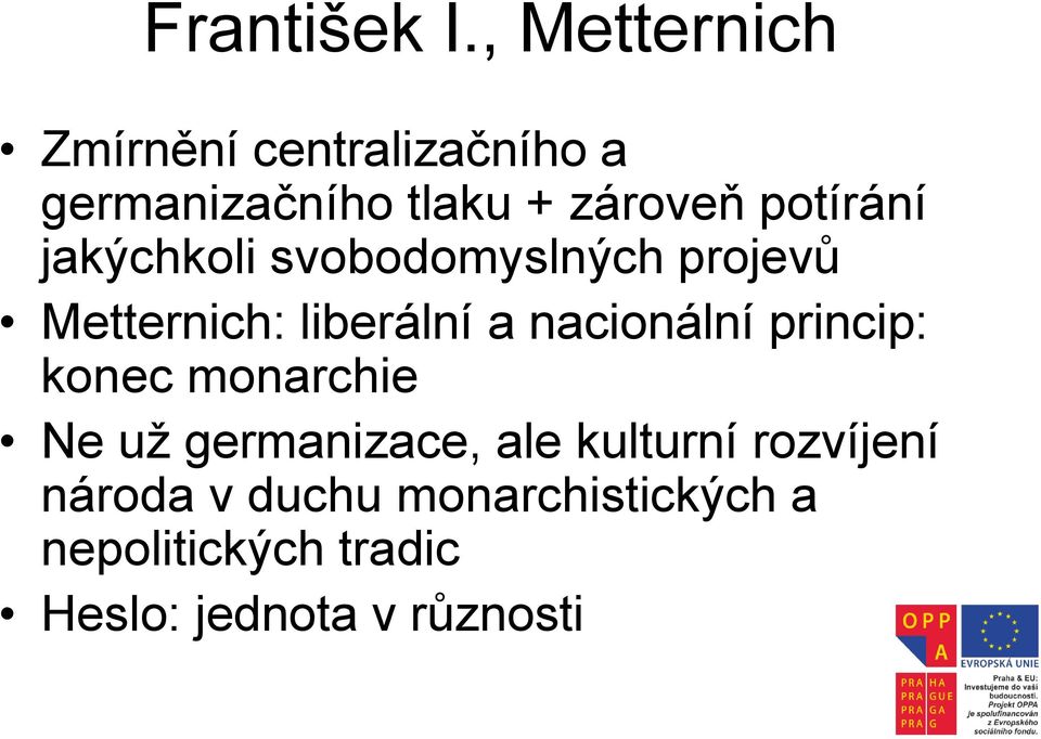 potírání jakýchkoli svobodomyslných projevů Metternich: liberální a