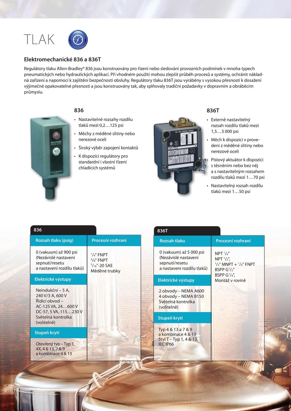 Regulátory tlaku 836T jsou vyráběny s vysokou přesností k dosažení výjimečné opakovatelné přesnosti a jsou konstruovány tak, aby splňovaly tradiční požadavky v dopravním a obráběcím průmyslu.