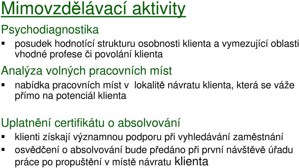 se váže přímo na potenciál klienta Uplatnění certifikátu o absolvování klienti získají významnou podporu při