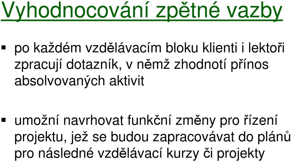 aktivit umožní navrhovat funkční změny pro řízení projektu, jež se