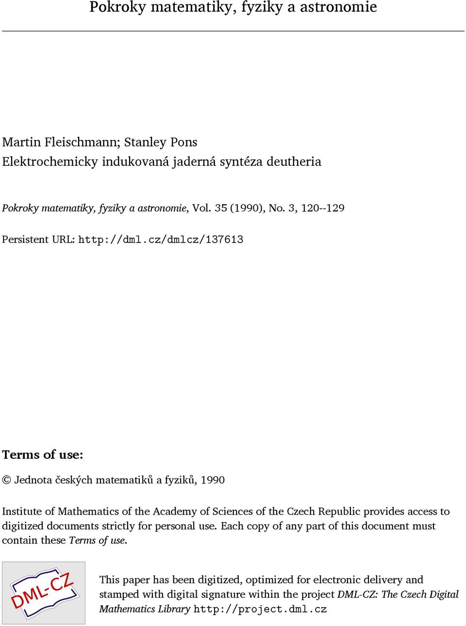 cz/dmlcz/137613 Terms of use: Jednota českých matematiků a fyziků, 1990 Institute of Mathematics of the Academy of Sciences of the Czech Republic provides access to