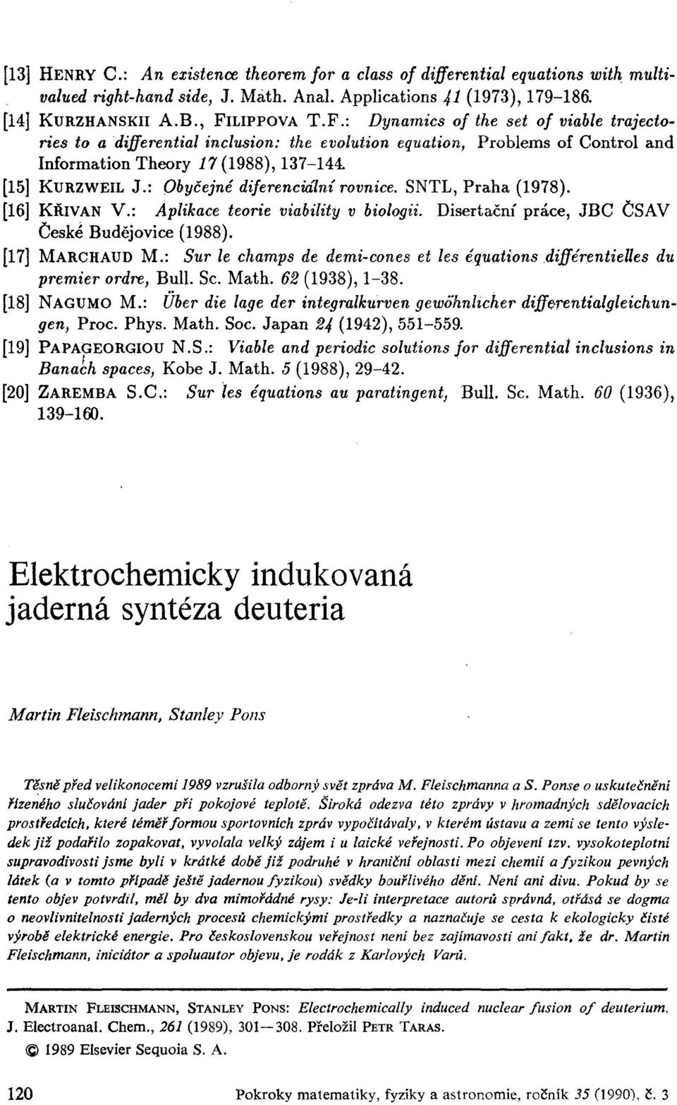 : Obycejne diferencidlni rovnice. SNTL, Praha (1978). [16] KftlVAN V.: Aplikace teorie viability v biologii. Disertacni prace, JBC CSAV Ceske Budejovice (1988). [17] MARCHAUD M.