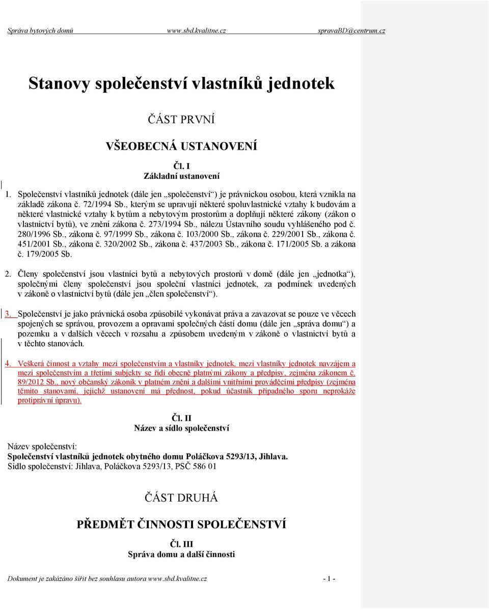 , kterým se upravují některé spoluvlastnické vztahy k budovám a některé vlastnické vztahy k bytům a nebytovým prostorům a doplňují některé zákony (zákon o vlastnictví bytů), ve znění zákona č.