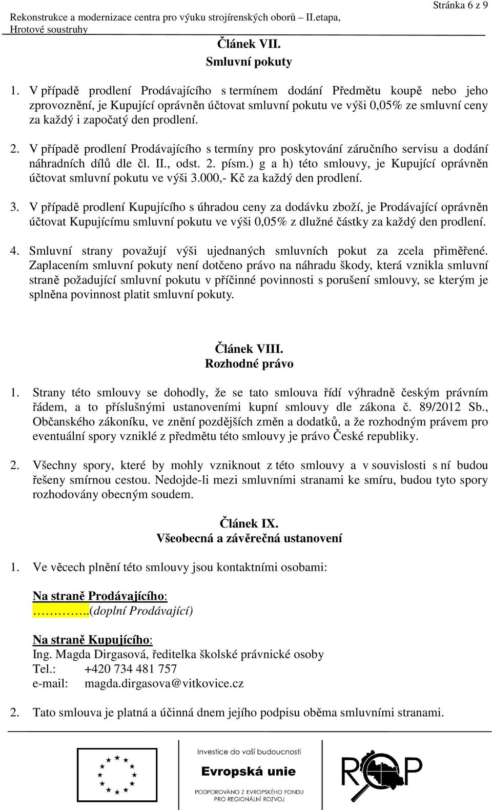 V případě prodlení Prodávajícího s termíny pro poskytování záručního servisu a dodání náhradních dílů dle čl. II., odst. 2. písm.