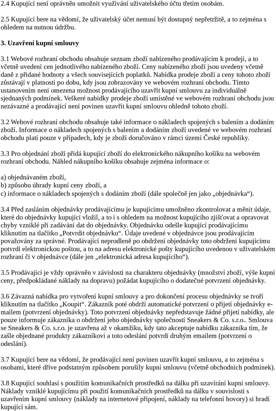 1 Webové rozhraní obchodu obsahuje seznam zboží nabízeného prodávajícím k prodeji, a to včetně uvedení cen jednotlivého nabízeného zboží.