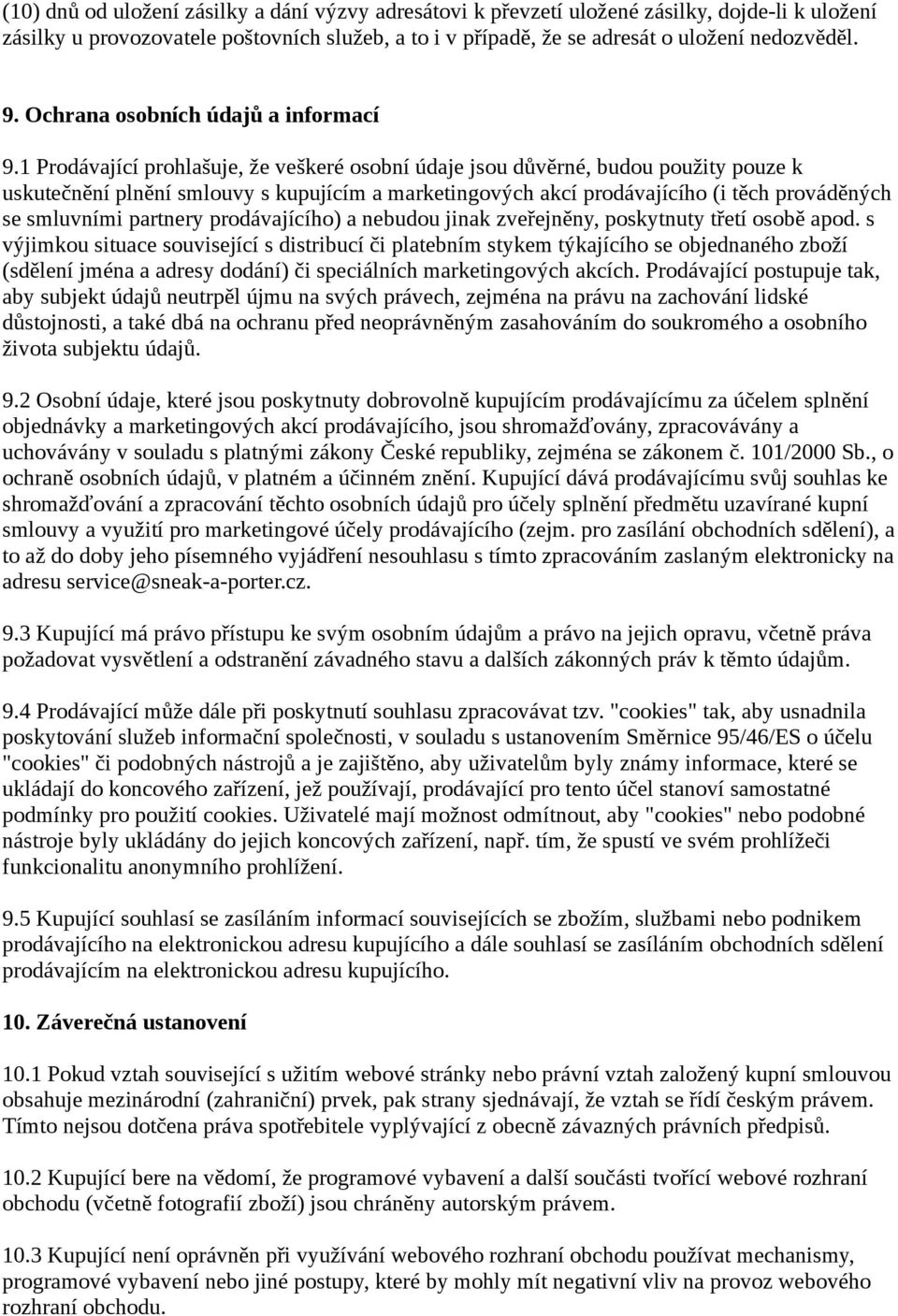 1 Prodávající prohlašuje, že veškeré osobní údaje jsou důvěrné, budou použity pouze k uskutečnění plnění smlouvy s kupujícím a marketingových akcí prodávajícího (i těch prováděných se smluvními