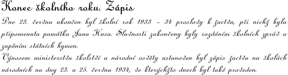 Jana Husa. Slavnosti zakončeny byly rozdáním školních zpráv a zapěním státních hymen.