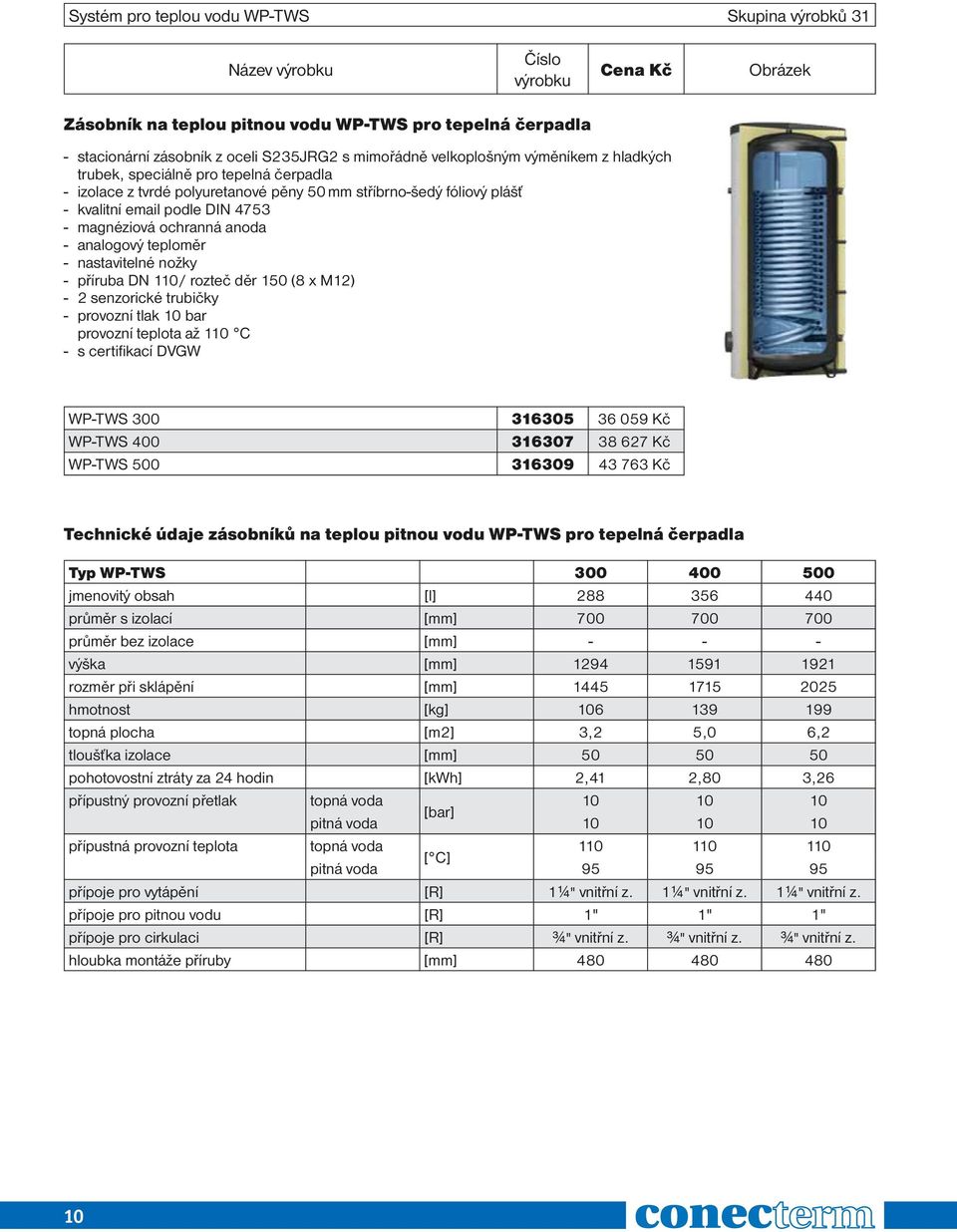 nastavitelné nožky - příruba DN 110/ rozteč děr 150 (8 x M12) - 2 senzorické trubičky - provozní tlak 10 bar provozní teplota až 110 C - s certifikací DVGW WP-TWS 300 316305 36 059 Kč WP-TWS 400