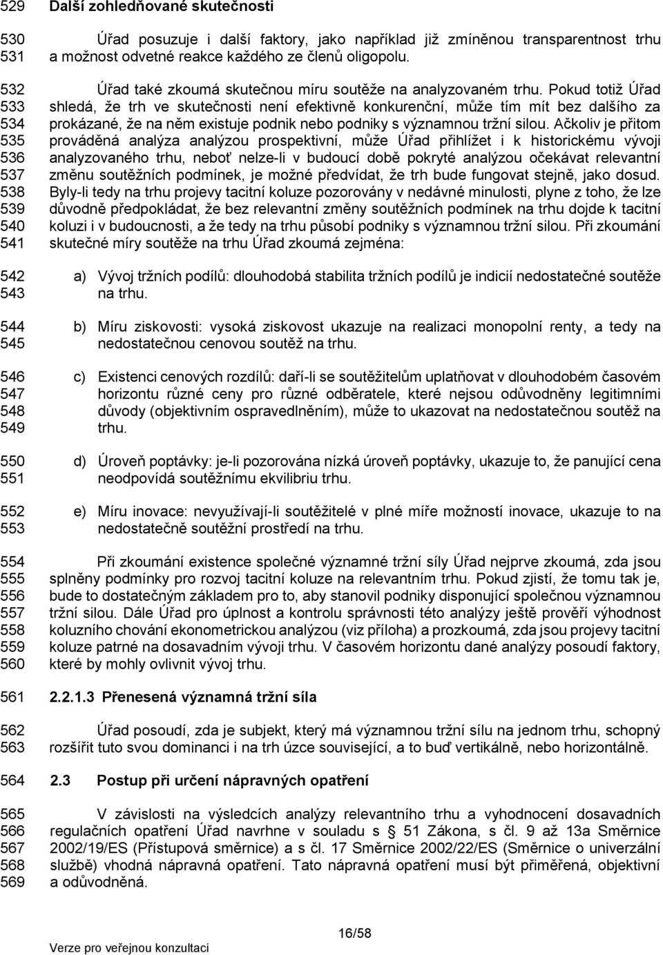 Pokud totiž Úřad shledá, že trh ve skutečnosti není efektivně konkurenční, může tím mít bez dalšího za prokázané, že na něm existuje podnik nebo podniky s významnou tržní silou.