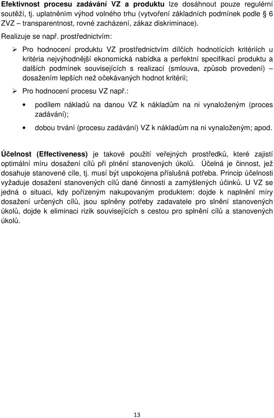 prostřednictvím: Pro hodnocení produktu VZ prostřednictvím dílčích hodnotících kritériích u kritéria nejvýhodnější ekonomická nabídka a perfektní specifikací produktu a dalších podmínek souvisejících