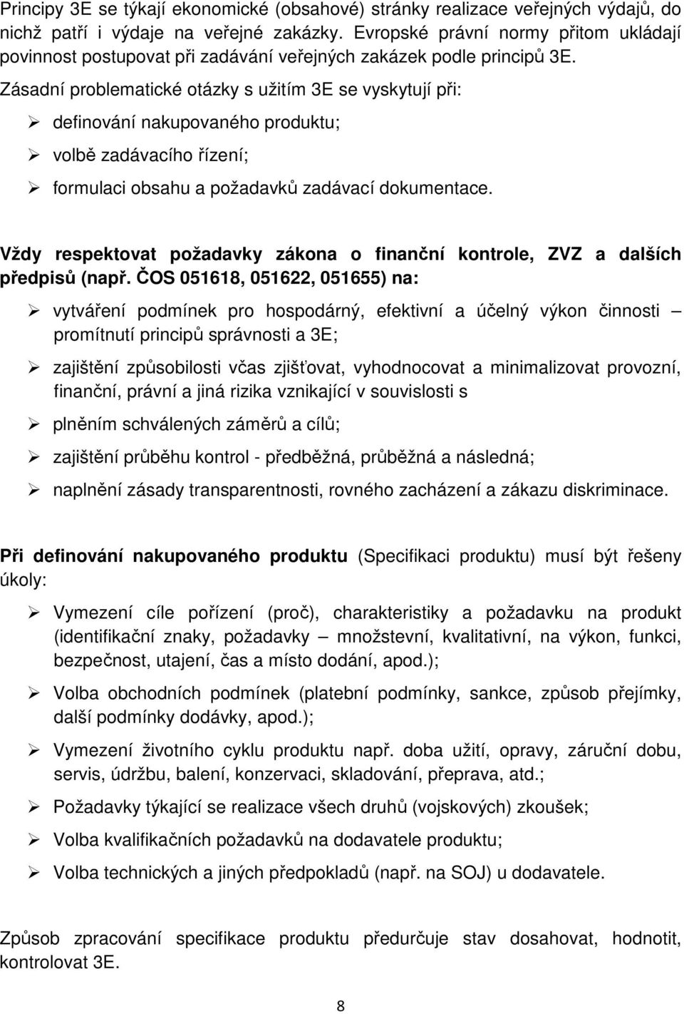 Zásadní problematické otázky s užitím 3E se vyskytují při: definování nakupovaného produktu; volbě zadávacího řízení; formulaci obsahu a požadavků zadávací dokumentace.