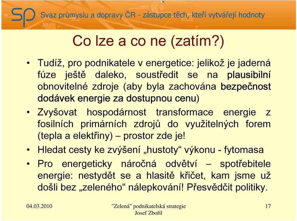 zachována bezpečnost dodávek energie za dostupnou cenu) Zvyšovat hospodárnost transformace energie z fosilních primárních zdrojů do