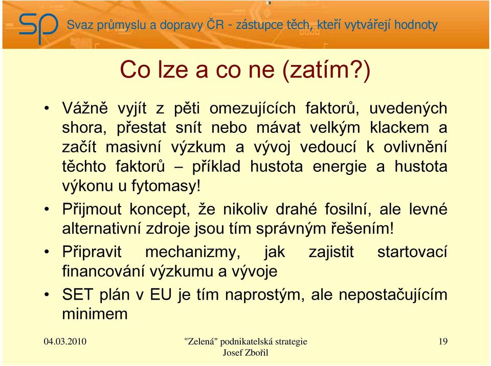 výzkum a vývoj vedoucí k ovlivnění těchto faktorů příklad hustota energie a hustota výkonu u fytomasy!