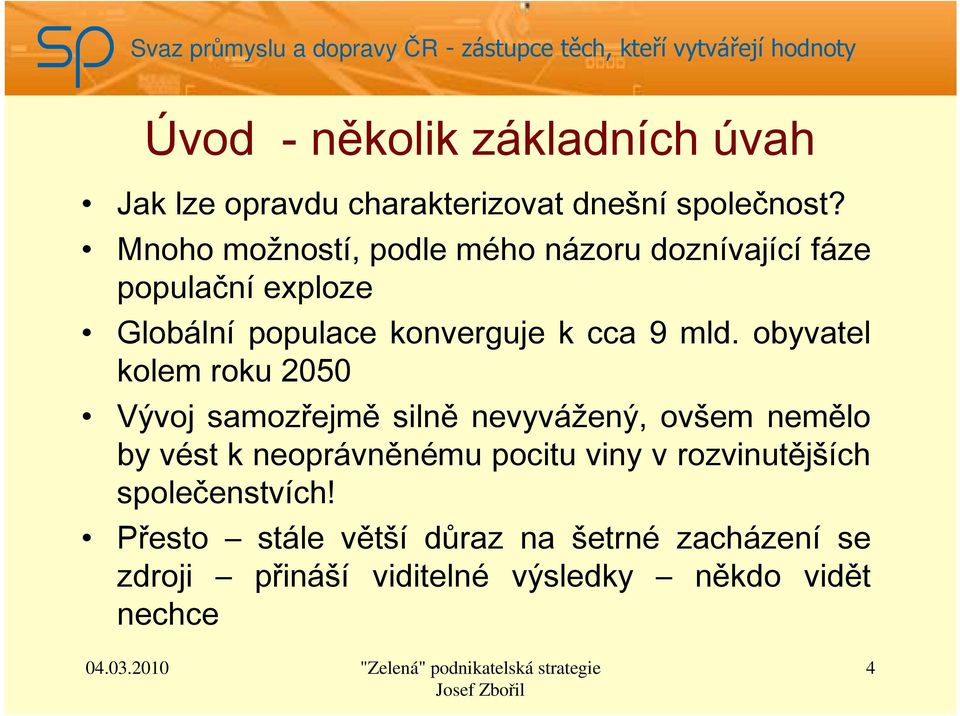 obyvatel kolem roku 2050 Vývoj samozřejmě silně nevyvážený, ovšem nemělo by vést k neoprávněnému pocitu viny