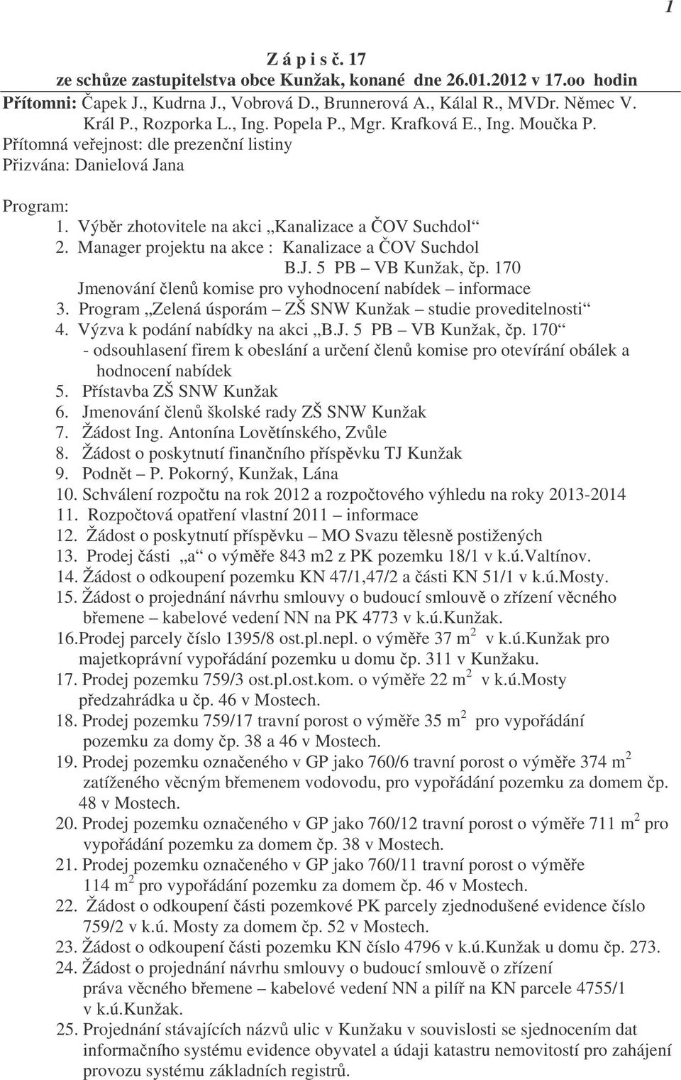 Manager projektu na akce : Kanalizace a ČOV Suchdol B.J. 5 PB VB Kunžak, čp. 170 Jmenování členů komise pro vyhodnocení nabídek informace 3.