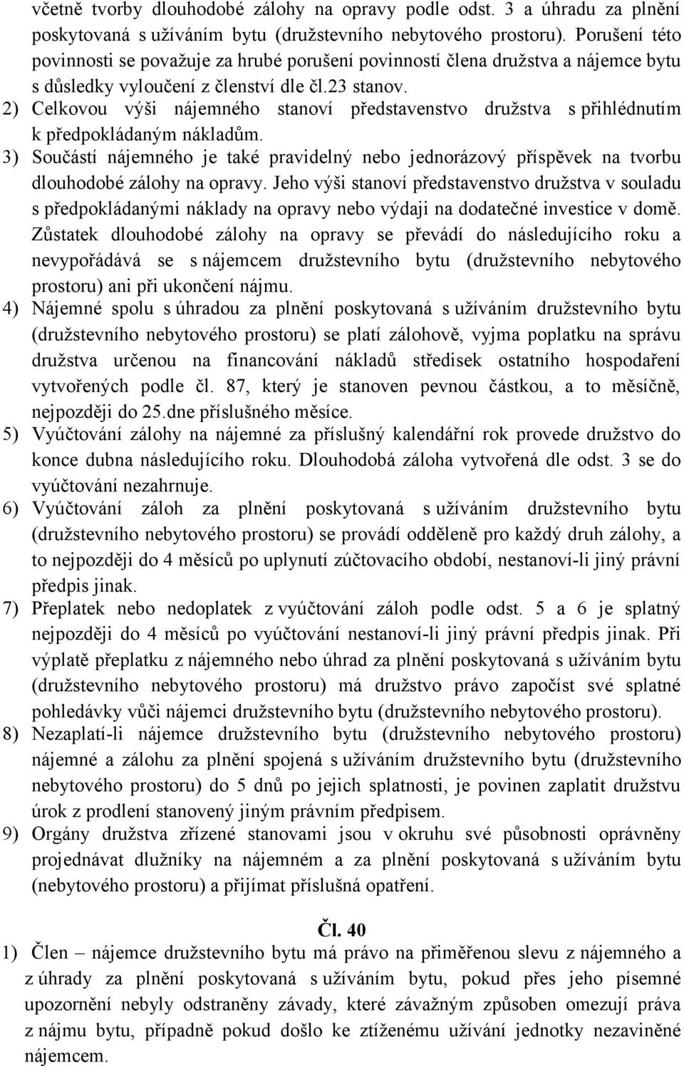 2) Celkovou výši nájemného stanoví představenstvo družstva s přihlédnutím k předpokládaným nákladům.