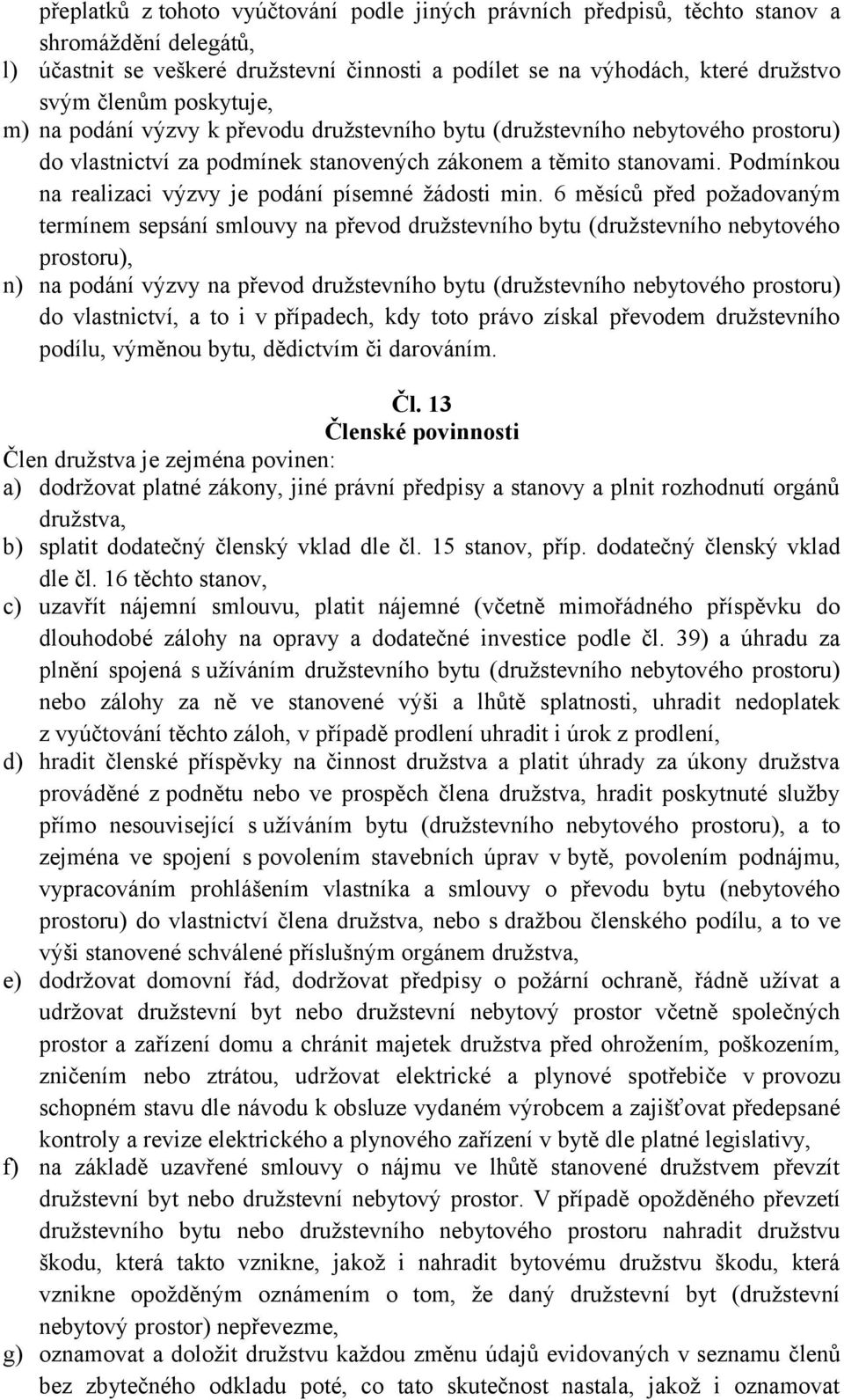 Podmínkou na realizaci výzvy je podání písemné žádosti min.