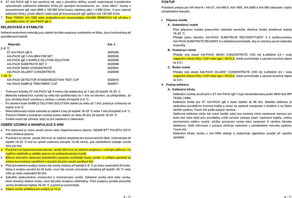 Řady TOSOH AIA-1200 nebo analyzátory pro imunoanalýzu AIA-600 NEMOHOU být užívány k provádění testu ST AIA-PACK IgE II.