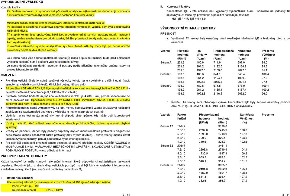 Tři stupně kontrol jsou opakovány, když jsou provedeny určité servisní postupy (např.