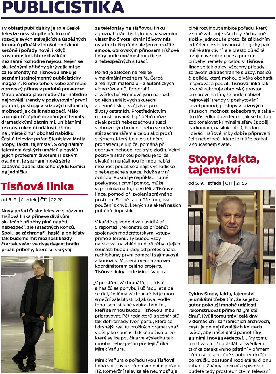 Nejen se skutečnými příběhy skrývajícími se za telefonáty na Tísňovou linku je seznámí stejnojmenný publicistický magazín.