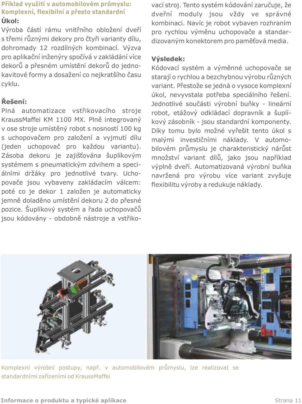 Řešení: Plná automatizace vstřikovacího stroje KraussMaffei KM 1100 MX.