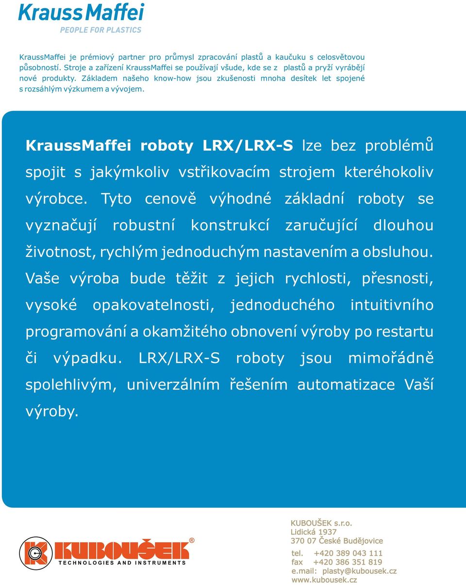 KraussMaffei roboty LRX/LRX-S lze bez problémů spojit s jakýmkoliv vstřikovacím strojem kteréhokoliv výrobce.