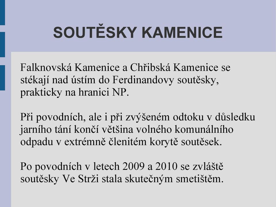 Při povodních, ale i při zvýšeném odtoku v důsledku jarního tání končí většina volného