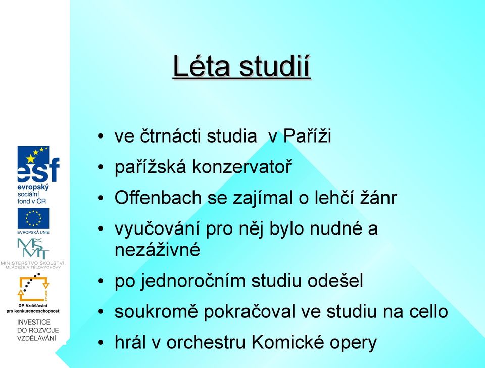 pro něj bylo nudné a nezáživné po jednoročním studiu