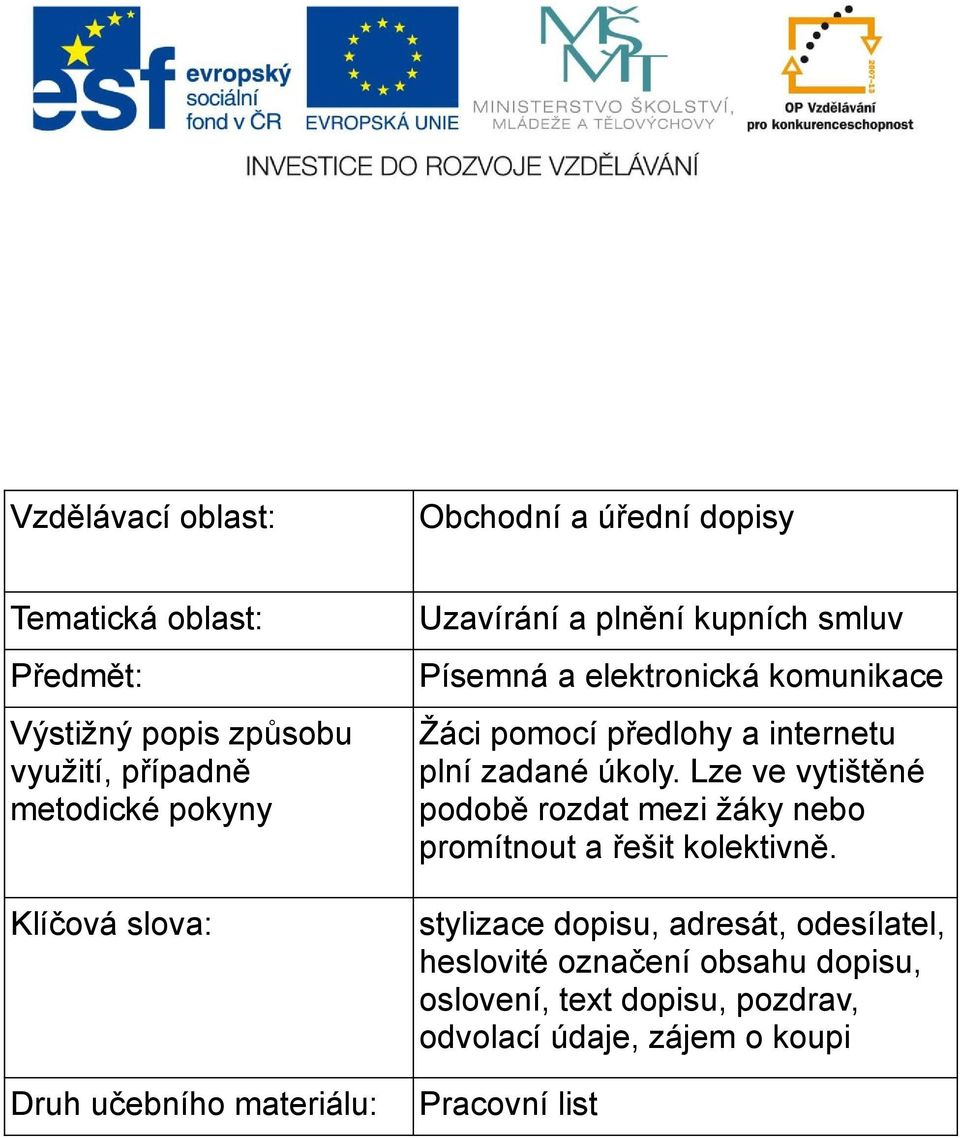 a internetu plní zadané úkoly. Lze ve vytištěné podobě rozdat mezi žáky nebo promítnout a řešit kolektivně.