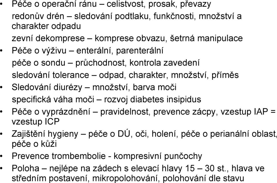 specifická váha moči rozvoj diabetes insipidus Péče o vyprázdnění pravidelnost, prevence zácpy, vzestup IAP = vzestup ICP Zajištění hygieny péče o DÚ, oči, holení, péče o